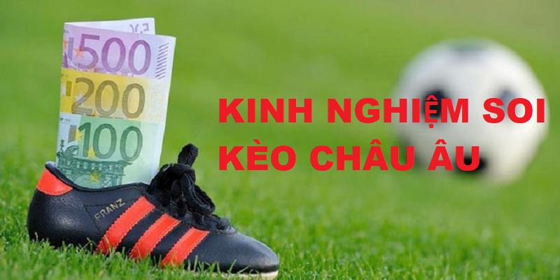 Chia sẻ kinh nghiệm bắt kèo Châu âu chuẩn từ cao thủ