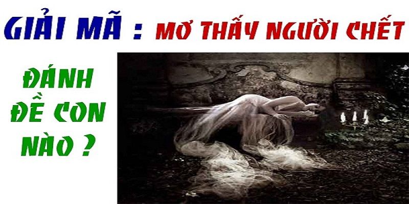 Giải Mã Giấc Mơ Thấy Người Chết J88