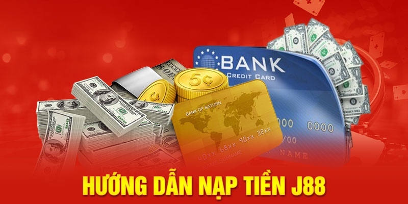 Quy trình nạp tiền J88 nhanh chóng dễ dàng