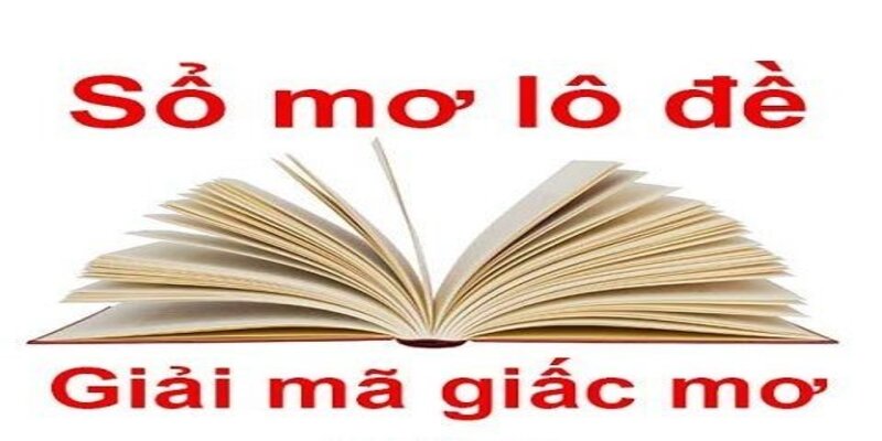 Giải mã giấc mơ lô đề dựa theo sổ mơ lô đề