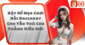 Bật Mí Mẹo Chơi Bài Baccarat Cho Tân Thủ J88