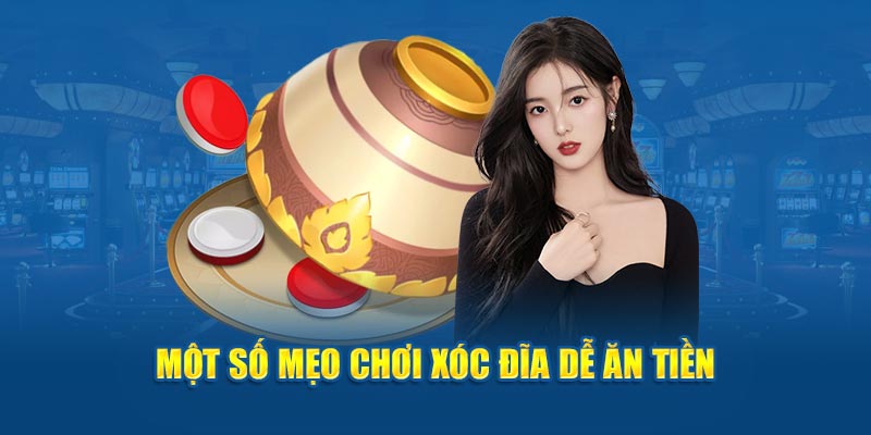 Một số mẹo chơi xóc đĩa dễ ăn tiền 