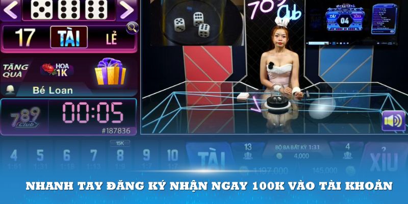 Nhanh tay đăng ký nhận ngay 100K vào tài khoản