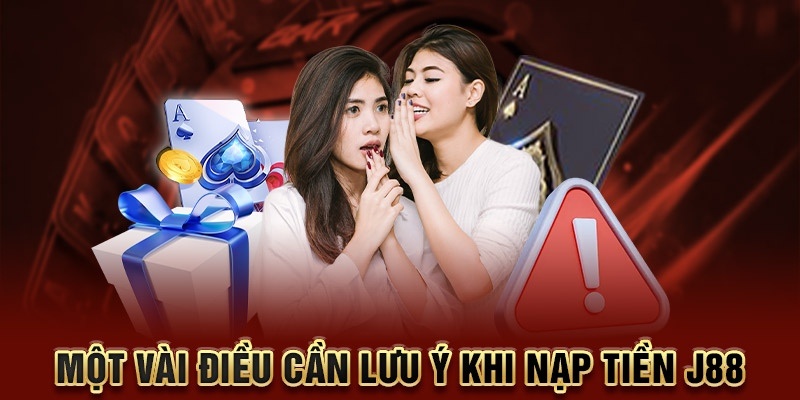 Những lưu ý quan trọng để hạn chế rủi ro nạp tiền J88