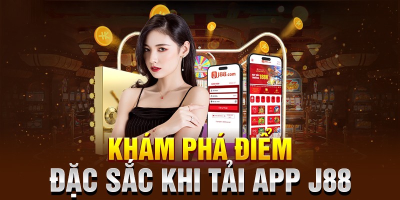 Lợi ích khi thực hiện tải app J88 về máy