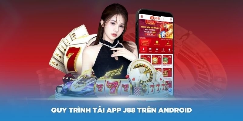 Tải app J88 cho hệ điều hành Android cực đơn giản